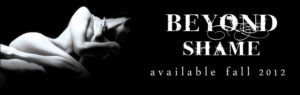 Beyond Shame - Available Fall 2012