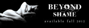 Beyond Shame - Available Fall 2012