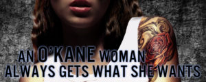 An O'Kane Woman Always Gets What She Wants